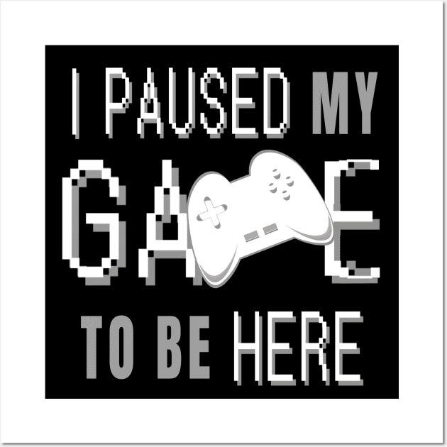 I Paused My Game To Be Here. Fun Gaming Saying for Proud Gamers. (White Controller) Wall Art by Art By LM Designs 